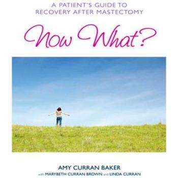 Now What?: A Patient's Guide to Recovery After Mastectomy