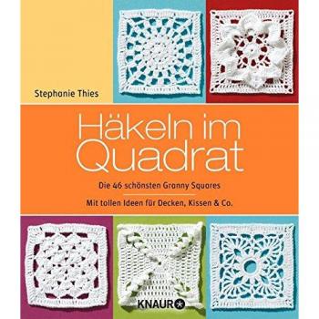 Häkeln im Quadrat: Die 46 schönsten Granny Squares