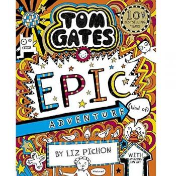 Tom Gates 13: Tom Gates: Epic Adventure (kind of) : 13