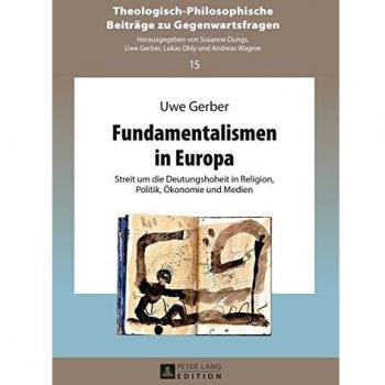 Fundamentalismen in Europa: Streit um die Deutungshoheit in Religion, Politik, Ökonomie und Medien