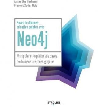 Bases de données orientées graphes avec Neo4j : Manipuler et exploiter vos bases de données orientées graphes