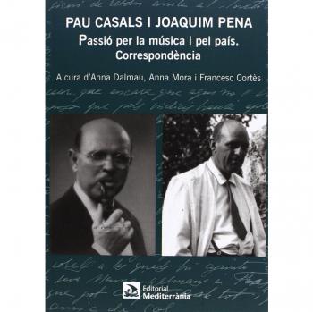 Pau Casals i Joaquim Pena: Passió per la música i pel país. Correspondència