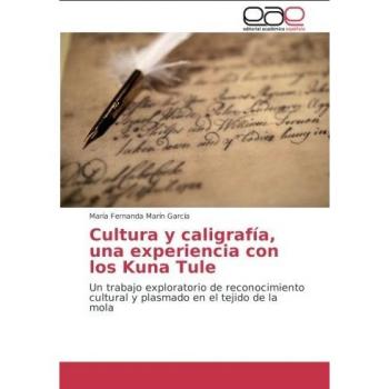 Cultura y caligrafía, una experiencia con los Kuna Tule: Un trabajo exploratorio de reconocimiento cultural y plasmado en el tejido de la mola