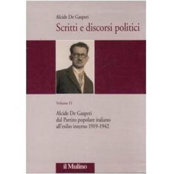 Scritti e discorsi politici. Ediz. critica. Alcide De Gasperi dal Partito popolare italiano all'esilio interno 1919-1942