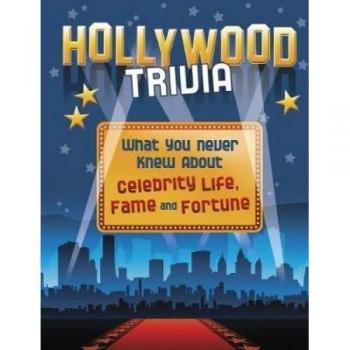 Hollywood Trivia: What You Never Knew About Celebrity Life, Fame and Fortune (Edge Books: Not Your Ordinary Trivia)
