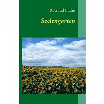 Seelengarten: Schubladengedichte aus frei Jahrzehnten: Schubladengedichte aus drei Jahrzehnten