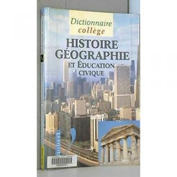 Dictionnaire d'histoire, géographie et éducation civique : Collège