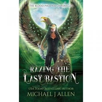 Razing the Last Bastion: Urban Fantasy Action Adventure (Blood Phoenix Chronicles) von Michael J. Allen