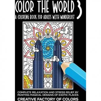 Color the World 3: Complete Relaxation and Stress Relief by Painting Magical Designs of Exotic Places