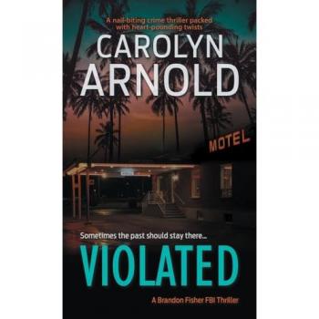 Violated: A nail-biting crime thriller packed with heart-pounding twists (Brandon Fisher FBI, Band 5)