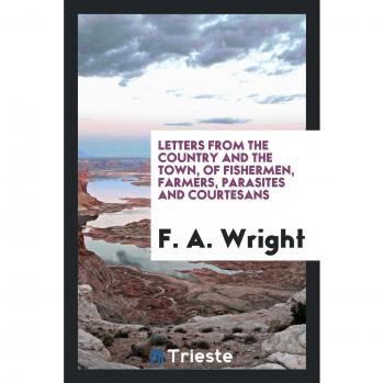 Letters from the country and the town, of fishermen, farmers, parasites and courtesans