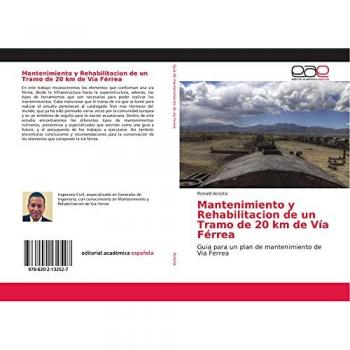 Mantenimiento y Rehabilitacion de un Tramo de 20 km de Vía Férrea: Guia para un plan de mantenimiento de Via Ferrea