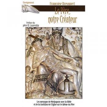 Le Père, notre Créateur : Les messages de Medjugorje avec la Bible et la tradition de l\'Eglise sur le thème du Père