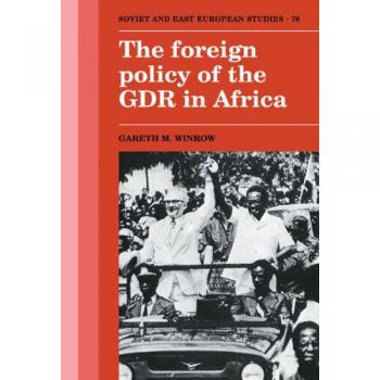 The Foreign Policy of the GDR in Africa (Cambridge Russian, Soviet and Post-Soviet Studies)