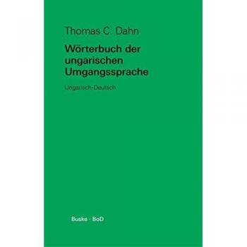 Dahn, Thomas C. Wörterbuch Der Ungarischen Umgangssprache. Ungarisch-Deutsch