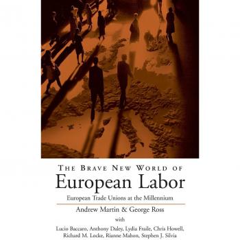 Berghahn Books, Inc. Brave New World of European Labor : European Trade Unions at the Millennium