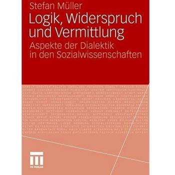 Logik, Widerspruch Und Vermittlung: Aspekte der Dialektik in den Sozialwissenschaften