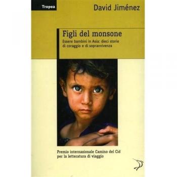 Figli del monsone. Essere bambini in Asia: dieci storie di coraggio e di sopravvivenza