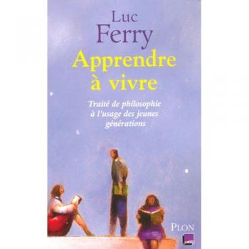 Apprendre à vivre : Traité de philosophie à l'usage des jeunes générations