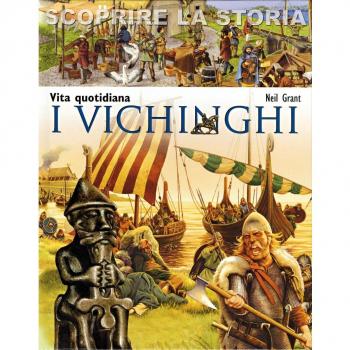 I Vichinghi. Vita quotidiana. Scoprire la storia