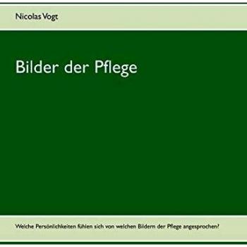 Bilder der Pflege: Welche Persönlichkeiten fühlen sich von welchen Bildern der Pflege angesprochen?