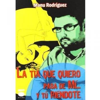 La tía que quiero pasa de mí... y tú riéndote (Tapa blanda).