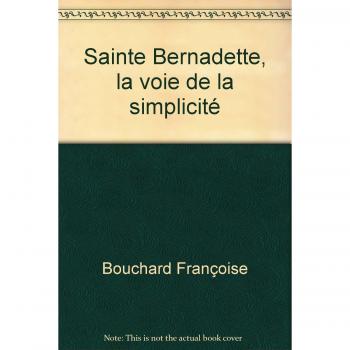 Sainte Bernadette : La voie de la simplicité