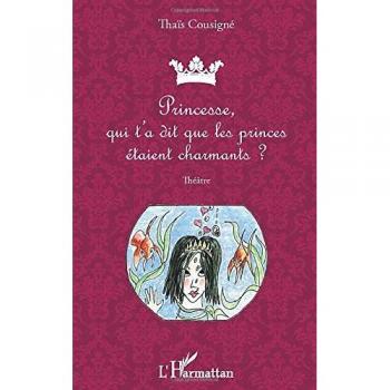 Cousigne, Thaïs: Princesse, qui t'a dit que les princes étaient charmants ?