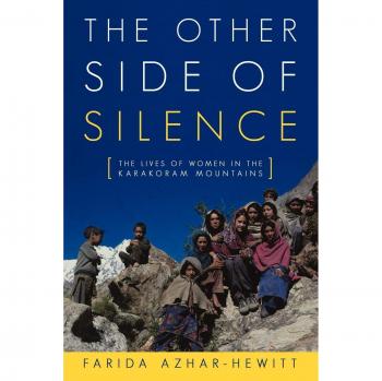 The Other Side of Silence: The Lives of Women in the Karakoram Mountains