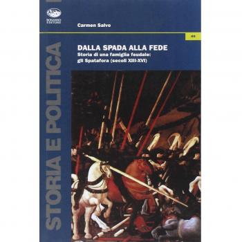 Dalla spada alla fede. Storia di una famiglia feudale. Gli Spatafora