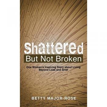 Major-Rose, Betty: Shattered but Not Broken