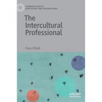 The Intercultural Professional (Communicating in Professions and Organizations)