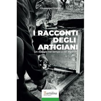 I racconti degli artigiani. Un viaggio nel tempo e nei mestieri. Nuova ediz.