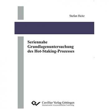 Seriennahe Grundlagenuntersuchung des Hot-Staking-Prozesses
