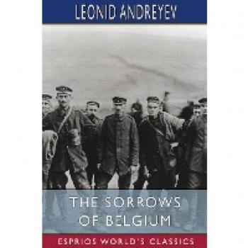 Andreyev, Leonid: The Sorrows of Belgium (Esprios Classics)