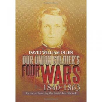 Our Union Soldier's Four Wars 1840-1863: The Story of Recovering One Family's Lost Billy Yank