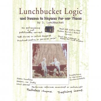 Lunchbucket Logic: And Reason in Rhymes for Our Times