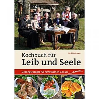 Kochbuch für Leib und Seele: Lieblingsrezepte für himmlischen Genuss