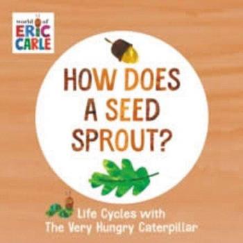 How Does a Seed Sprout by Eric Carle