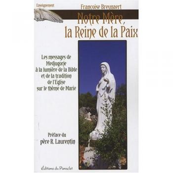 Notre mère, la reine de la Paix : les messages de Medjugorje à la lumière de la Bible et la tradition de l'église sur le thème de Marie