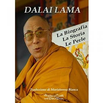 Dalai Lama. La biografia, la storia, le perle