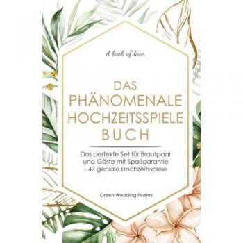 Das phänomenale Hochzeitsspiele Buch: Das perfekte Set für Brautpaar und Gäste mit Spaßgarantie