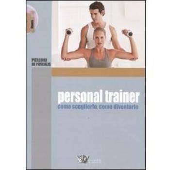 Personal trainer. Come sceglierlo, come diventarlo