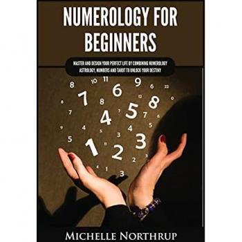 Numerology for Beginners: Master and Design Your Perfect Life by Combining Numerology, Astrology, Numbers and Tarot to Unlock Your Destiny