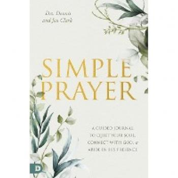 Simple Prayer: A Guided Journal to Quiet Your Soul, Connect with God, and Abide in His Presence