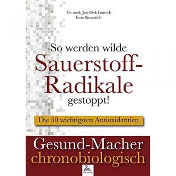 ï»¿So werden wilde Sauerstoff-Radikale gestoppt!: ï»¿Die 50 wichtigsten Antioxidantien