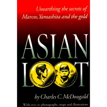 Asian Loot : Unearthing the Secrets of Marcos, Yamashita and the Gold