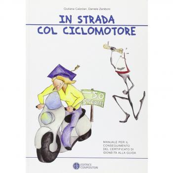 In strada col ciclomotore. Manuale per il conseguimento del certificato di idoneità alla guida