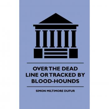 Over the Dead Line Or Tracked By Blood-Hounds