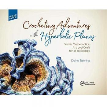 Crocheting Adventures with Hyperbolic Planes: Tactile Mathematics, Art and Craft for all to Explore, Second Edition